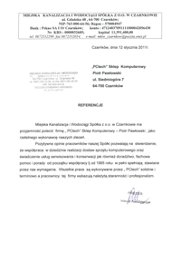 Referencje udzielone przez Miejską Kanalizację i Wodociągi sp. z o.o. w Czarnkowie, Prezes Tadeusz Kołodziejczyk. MKiW sp. z o.o. w Czarnkowie ma przyjemność polecić firmę PCtech Piotr Pawłowski, jako rzetelnego wykonawcę naszych zleceń. Referencje udzielone przez Miejską Kanalizację i Wodociągi sp. z o.o. w Czarnkowie, Prezes Tadeusz Kołodziejczyk. MKiW sp. z o.o. w Czarnkowie ma przyjemność polecić firmę PCtech Piotr Pawłowski, jako rzetelnego wykonawcę naszych zleceń.
